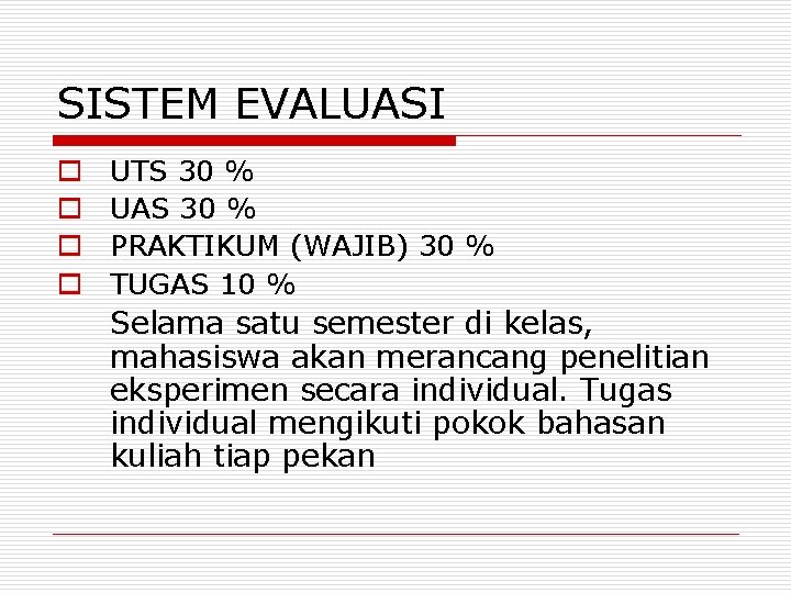 SISTEM EVALUASI o o UTS 30 % UAS 30 % PRAKTIKUM (WAJIB) 30 %