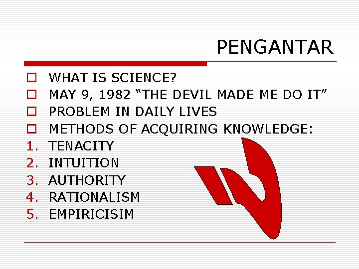 PENGANTAR o o 1. 2. 3. 4. 5. WHAT IS SCIENCE? MAY 9, 1982