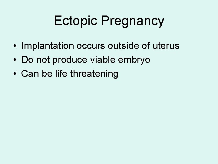 Ectopic Pregnancy • Implantation occurs outside of uterus • Do not produce viable embryo