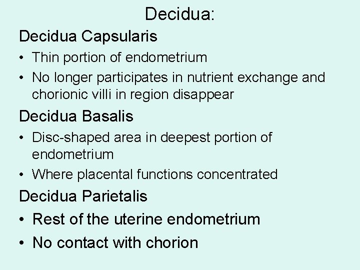 Decidua: Decidua Capsularis • Thin portion of endometrium • No longer participates in nutrient