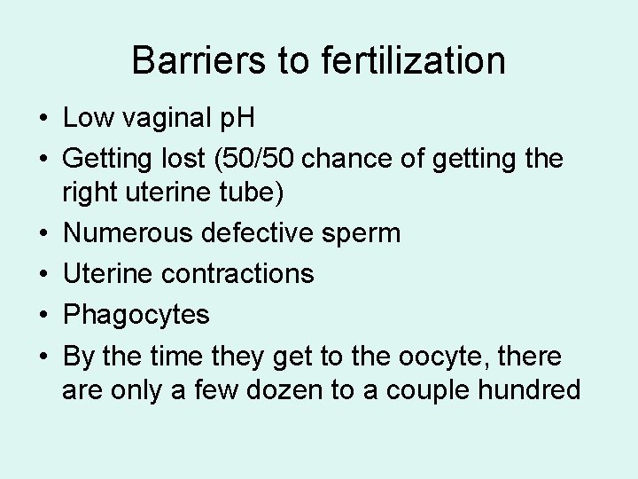 Barriers to fertilization • Low vaginal p. H • Getting lost (50/50 chance of