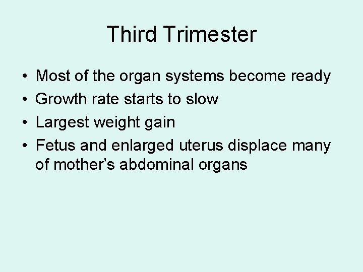 Third Trimester • • Most of the organ systems become ready Growth rate starts