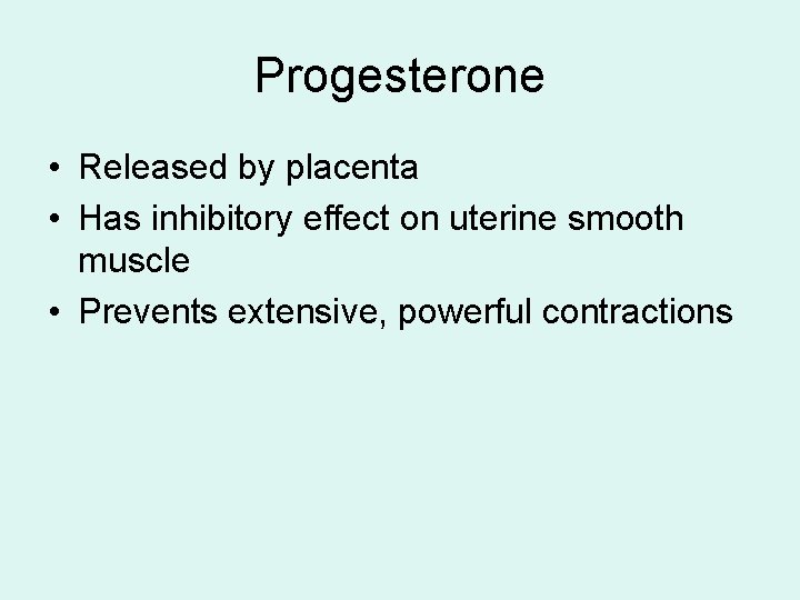 Progesterone • Released by placenta • Has inhibitory effect on uterine smooth muscle •