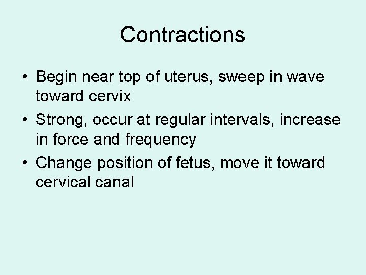 Contractions • Begin near top of uterus, sweep in wave toward cervix • Strong,