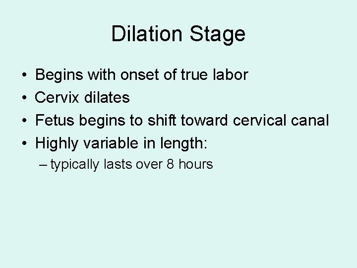 Dilation Stage • • Begins with onset of true labor Cervix dilates Fetus begins