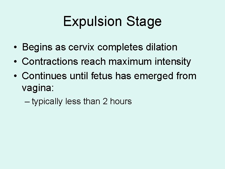 Expulsion Stage • Begins as cervix completes dilation • Contractions reach maximum intensity •
