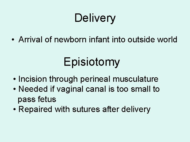 Delivery • Arrival of newborn infant into outside world Episiotomy • Incision through perineal