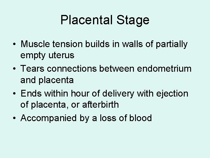 Placental Stage • Muscle tension builds in walls of partially empty uterus • Tears