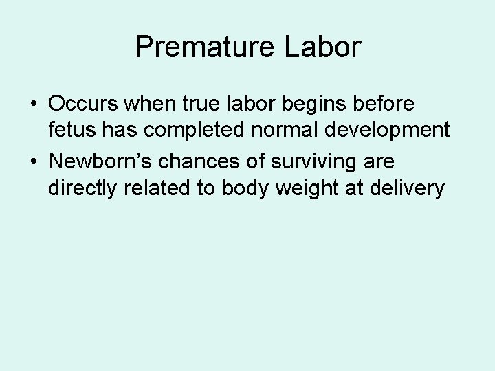 Premature Labor • Occurs when true labor begins before fetus has completed normal development