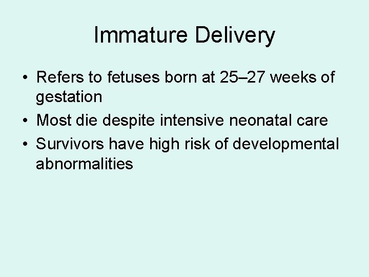 Immature Delivery • Refers to fetuses born at 25– 27 weeks of gestation •