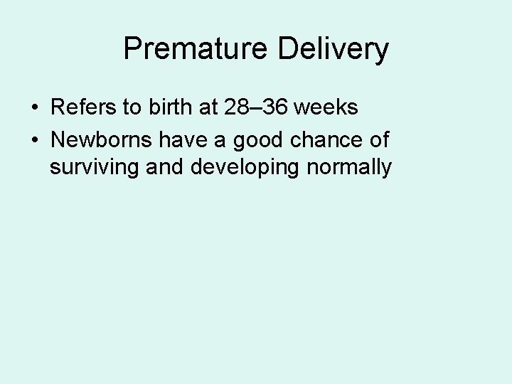 Premature Delivery • Refers to birth at 28– 36 weeks • Newborns have a