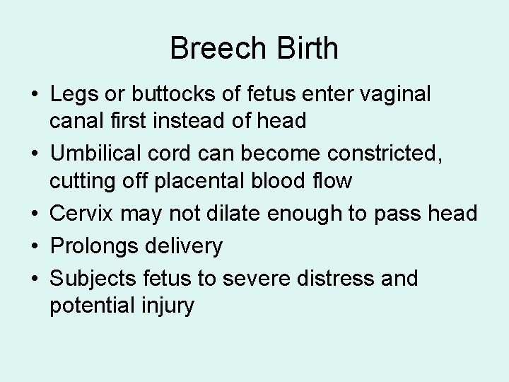 Breech Birth • Legs or buttocks of fetus enter vaginal canal first instead of