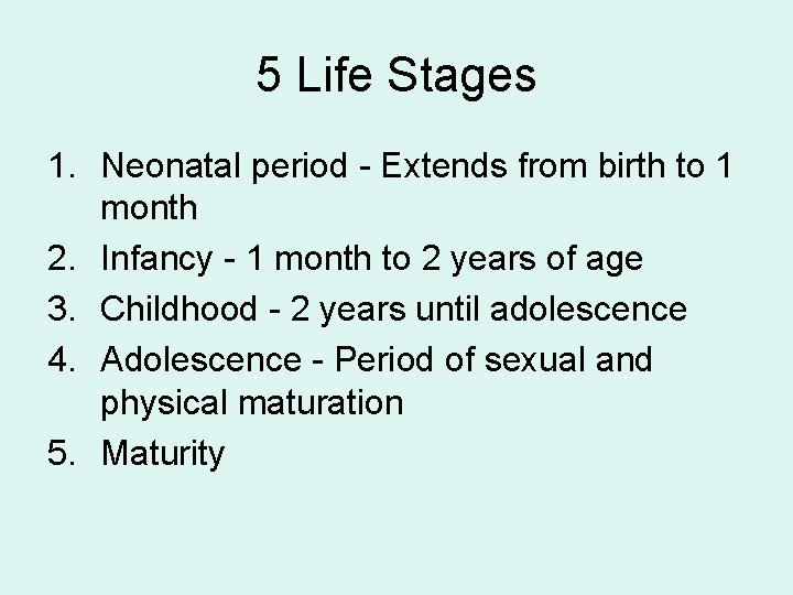 5 Life Stages 1. Neonatal period - Extends from birth to 1 month 2.