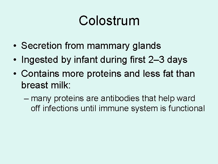 Colostrum • Secretion from mammary glands • Ingested by infant during first 2– 3