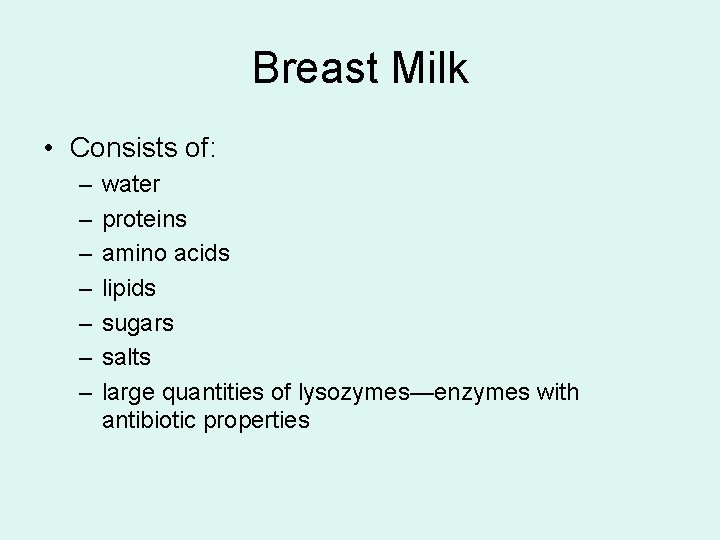 Breast Milk • Consists of: – – – – water proteins amino acids lipids