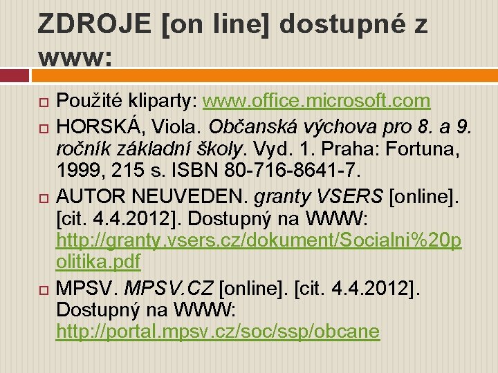 ZDROJE [on line] dostupné z www: Použité kliparty: www. office. microsoft. com HORSKÁ, Viola.