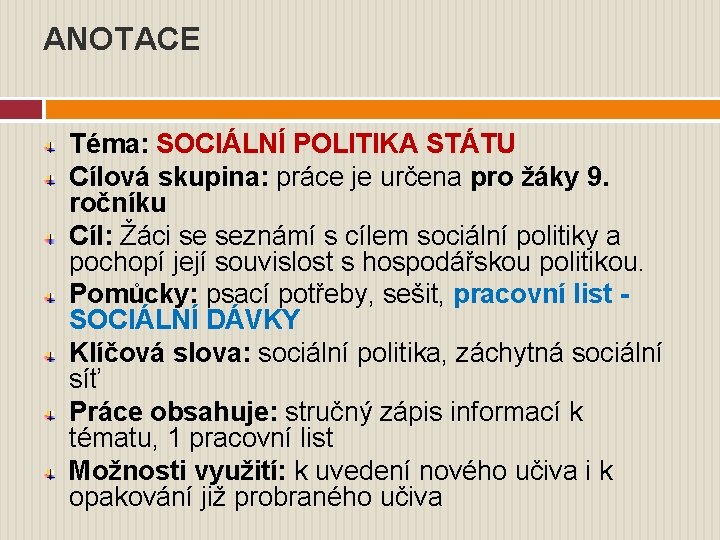 ANOTACE Téma: SOCIÁLNÍ POLITIKA STÁTU Cílová skupina: práce je určena pro žáky 9. ročníku