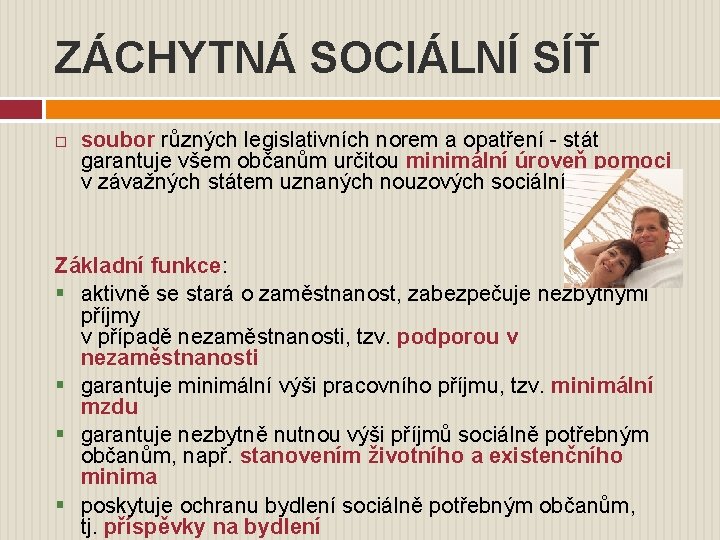 ZÁCHYTNÁ SOCIÁLNÍ SÍŤ soubor různých legislativních norem a opatření - stát garantuje všem občanům