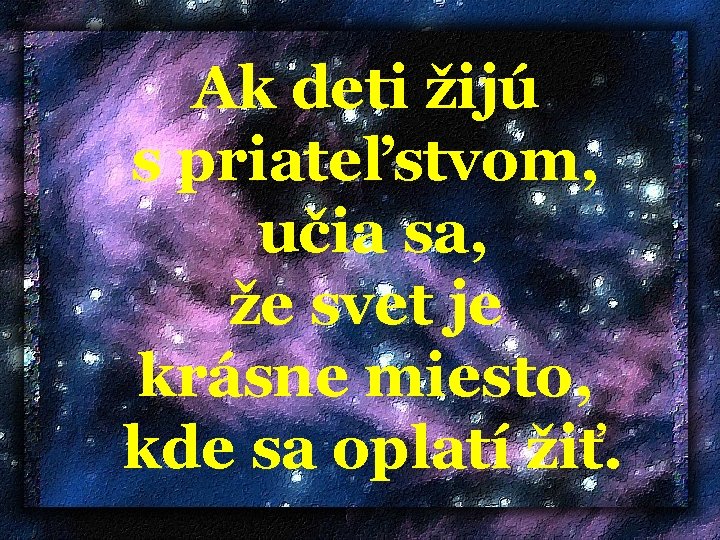  Ak deti žijú s priateľstvom, učia sa, že svet je krásne miesto, kde