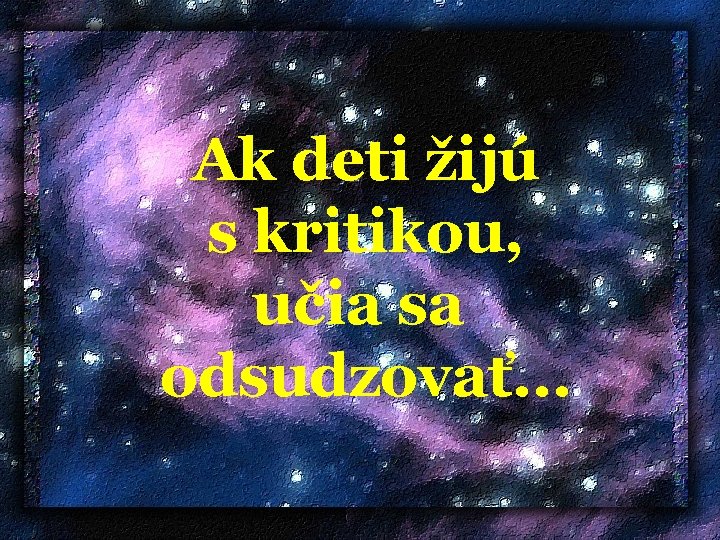  Ak deti žijú s kritikou, učia sa odsudzovať. . . 