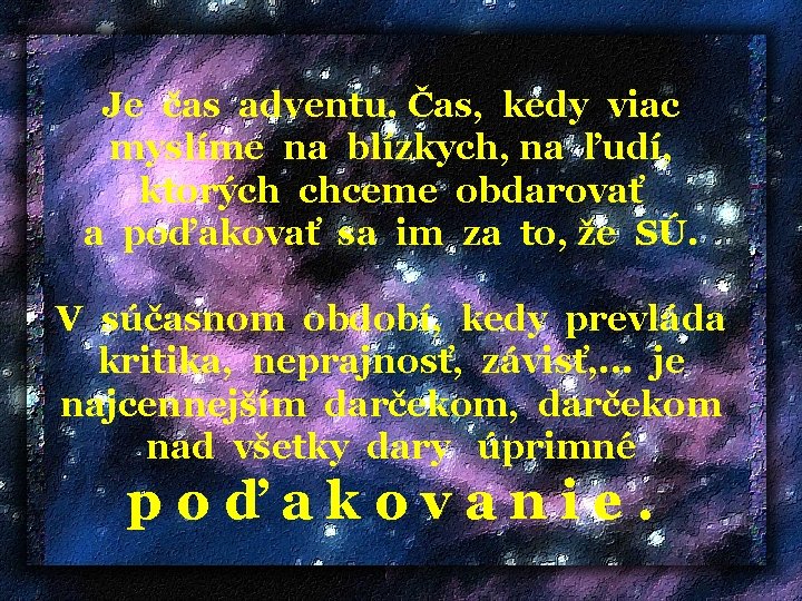 Je čas adventu. Čas, kedy viac myslíme na blízkych, na ľudí, ktorých chceme obdarovať