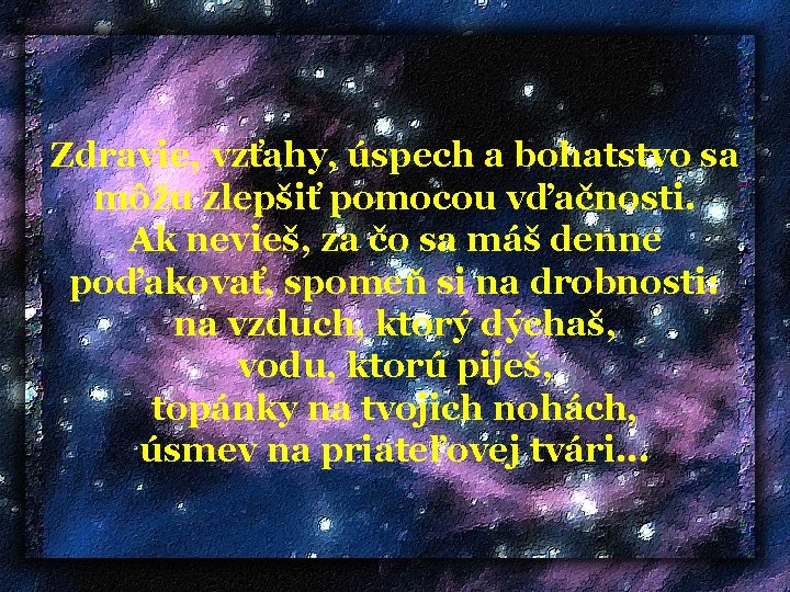 Zdravie, vzťahy, úspech a bohatstvo sa môžu zlepšiť pomocou vďačnosti. Ak nevieš, za čo