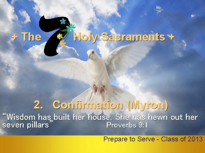 + The Holy Sacraments + 2. Confirmation (Myron) “Wisdom has built her house, She