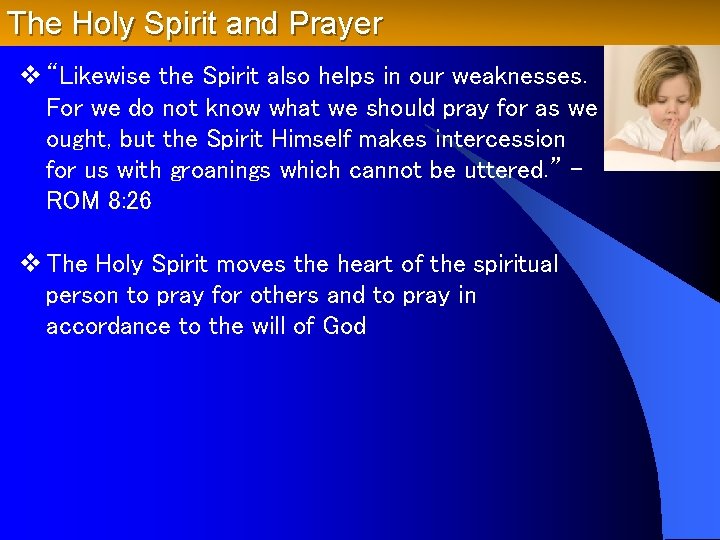 The Holy Spirit and Prayer v “Likewise the Spirit also helps in our weaknesses.