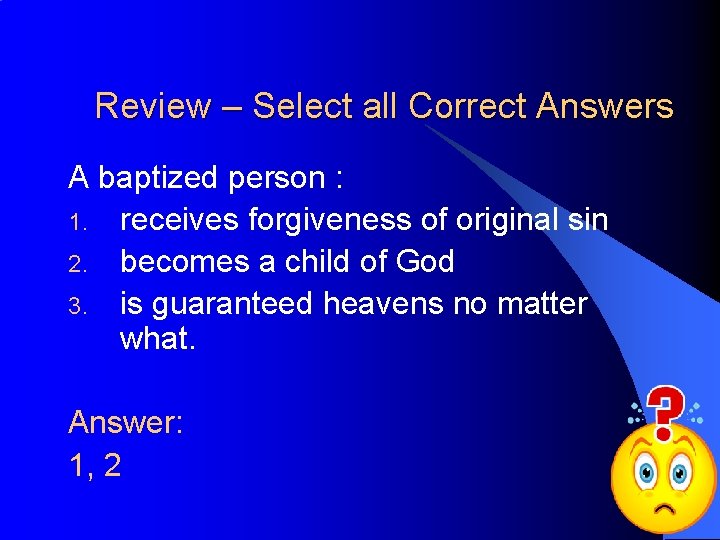 Review – Select all Correct Answers A baptized person : 1. receives forgiveness of