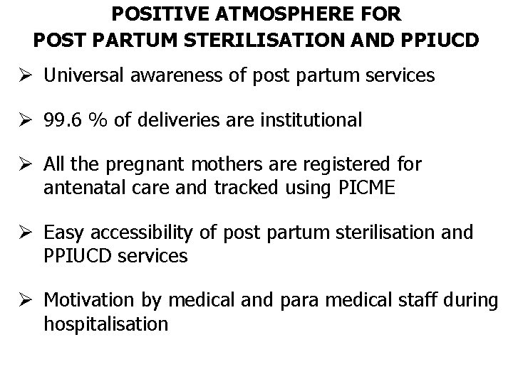 POSITIVE ATMOSPHERE FOR POST PARTUM STERILISATION AND PPIUCD Ø Universal awareness of post partum POSITIVE ATMOSPHERE FOR POST PARTUM STERILISATION AND PPIUCD Ø Universal awareness of post partum