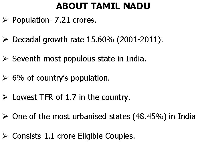 ABOUT TAMIL NADU Ø Population- 7. 21 crores. Ø Decadal growth rate 15. 60% ABOUT TAMIL NADU Ø Population- 7. 21 crores. Ø Decadal growth rate 15. 60%