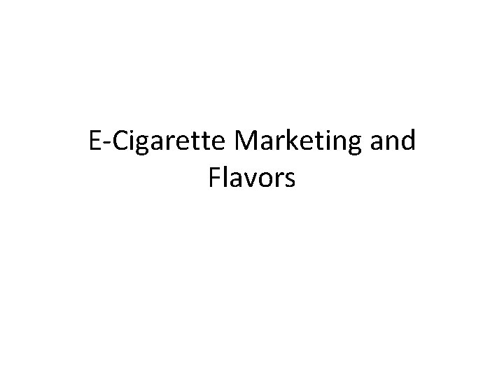 E-Cigarette Marketing and Flavors 