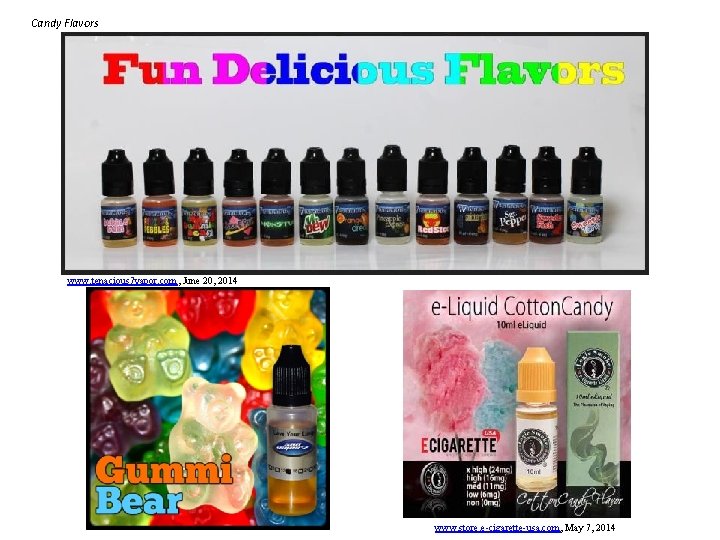 Candy Flavors www. tenacious 7 vapor. com, June 20, 2014 www. store. e-cigarette-usa. com,