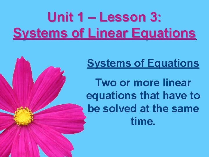 Unit 1 – Lesson 3: Systems of Linear Equations Systems of Equations Two or