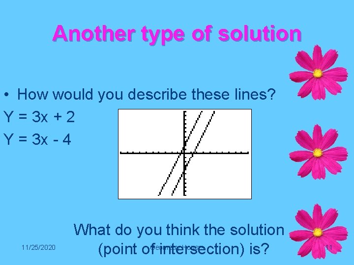 Another type of solution • How would you describe these lines? Y = 3