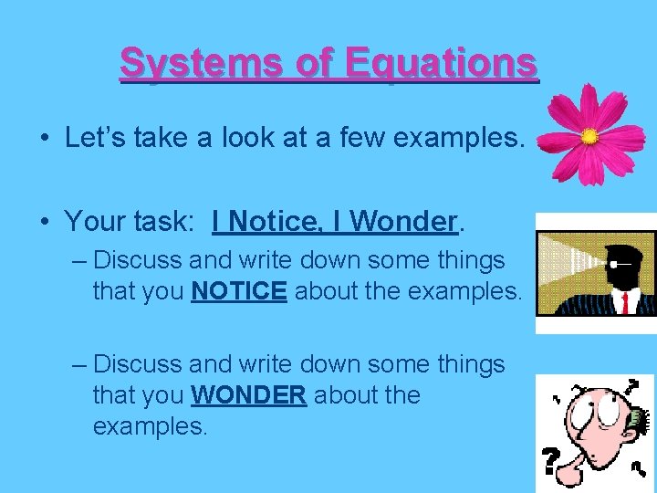 Systems of Equations • Let’s take a look at a few examples. • Your