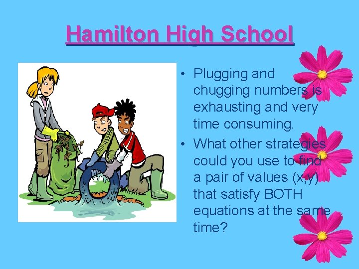 Hamilton High School • Plugging and chugging numbers is exhausting and very time consuming.