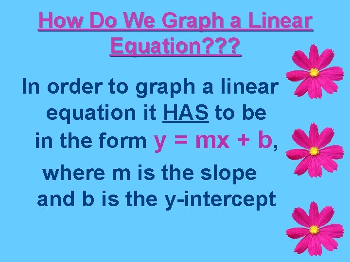 How Do We Graph a Linear Equation? ? ? In order to graph a