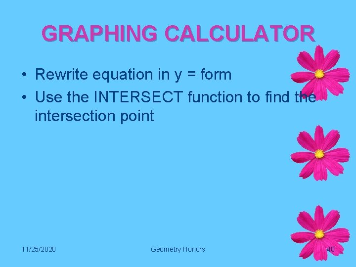 GRAPHING CALCULATOR • Rewrite equation in y = form • Use the INTERSECT function