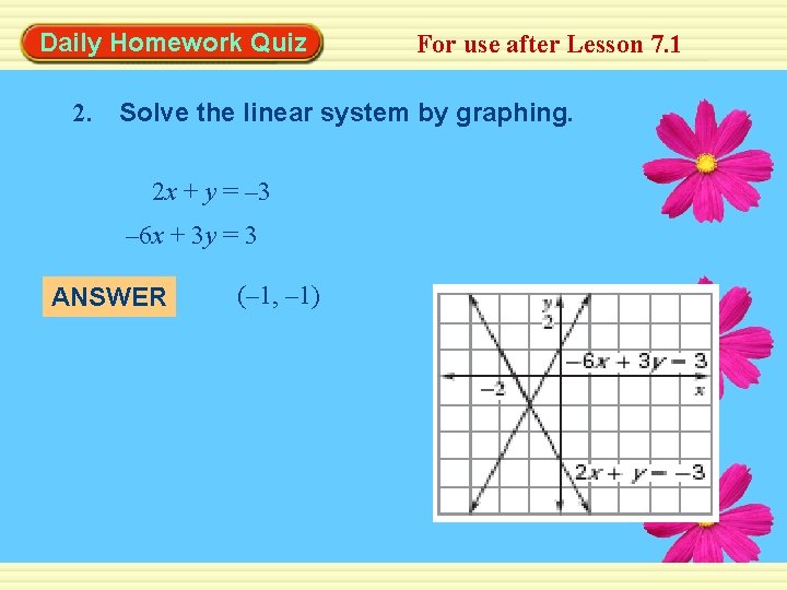 Daily Homework Quiz For use after Lesson 7. 1 2. Solve the linear system