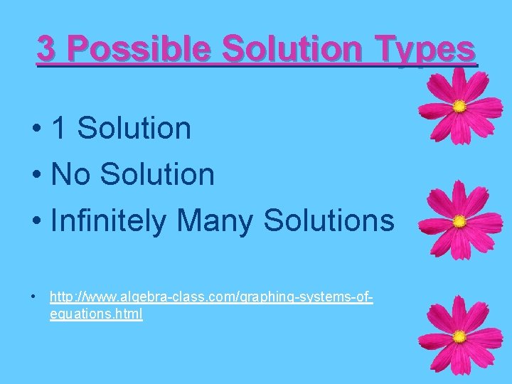 3 Possible Solution Types • 1 Solution • No Solution • Infinitely Many Solutions