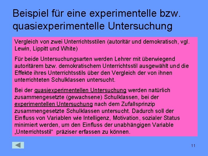 Beispiel für eine experimentelle bzw. quasiexperimentelle Untersuchung Vergleich von zwei Unterrichtsstilen (autoritär und demokratisch,