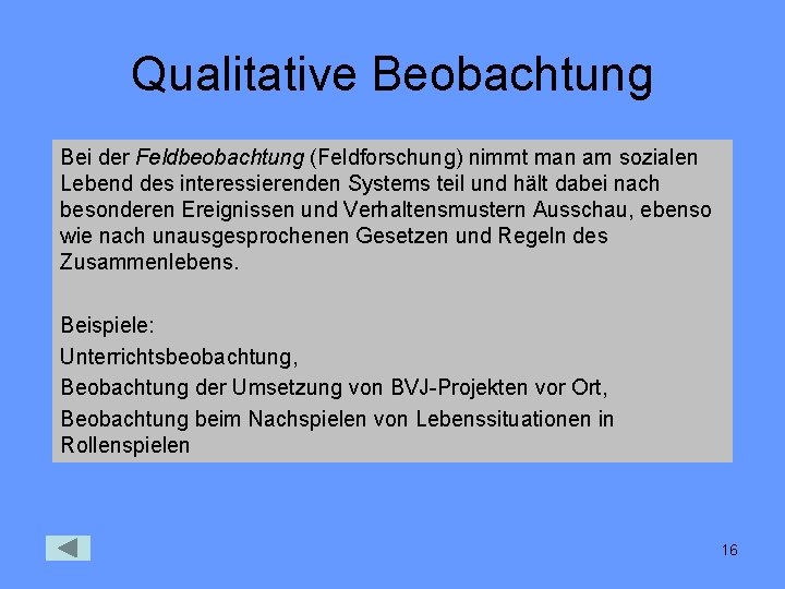 Qualitative Beobachtung Bei der Feldbeobachtung (Feldforschung) nimmt man am sozialen Lebend des interessierenden Systems