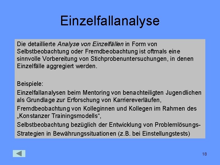 Einzelfallanalyse Die detaillierte Analyse von Einzelfällen in Form von Selbstbeobachtung oder Fremdbeobachtung ist oftmals