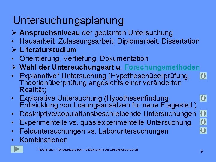 Untersuchungsplanung Ø • Ø • • • Anspruchsniveau der geplanten Untersuchung Hausarbeit, Zulassungsarbeit, Diplomarbeit,