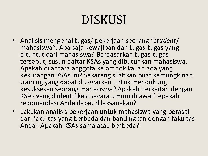 DISKUSI • Analisis mengenai tugas/ pekerjaan seorang “student/ mahasiswa”. Apa saja kewajiban dan tugas-tugas DISKUSI • Analisis mengenai tugas/ pekerjaan seorang “student/ mahasiswa”. Apa saja kewajiban dan tugas-tugas