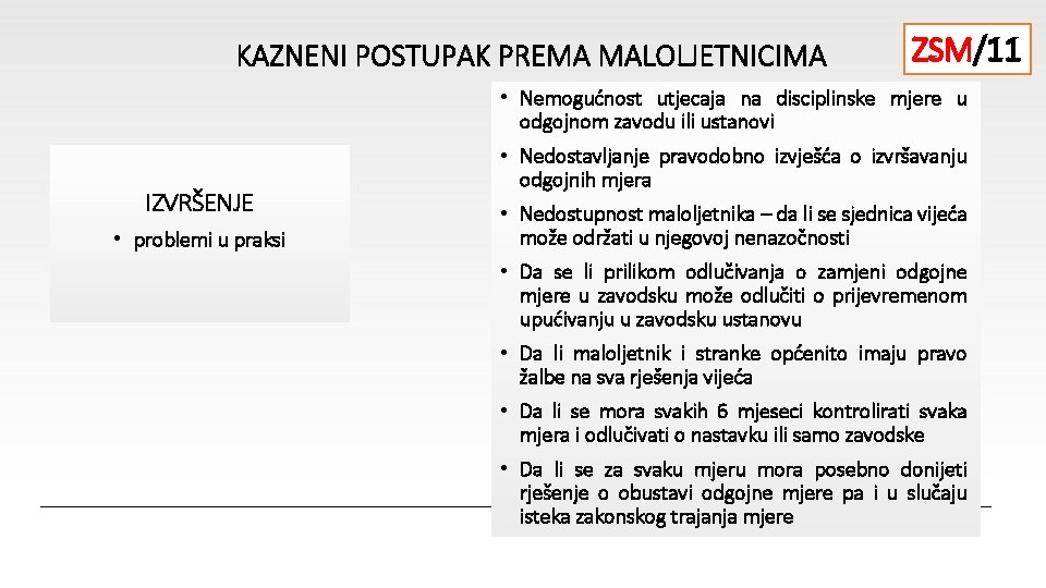 KAZNENI POSTUPAK PREMA MALOLJETNICIMA ZSM/11 • Nemogućnost utjecaja na disciplinske mjere u odgojnom zavodu