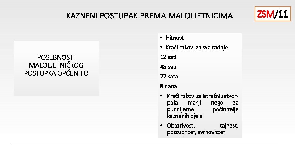 KAZNENI POSTUPAK PREMA MALOLJETNICIMA • Hitnost • Kraći rokovi za sve radnje POSEBNOSTI MALOLJETNIČKOG