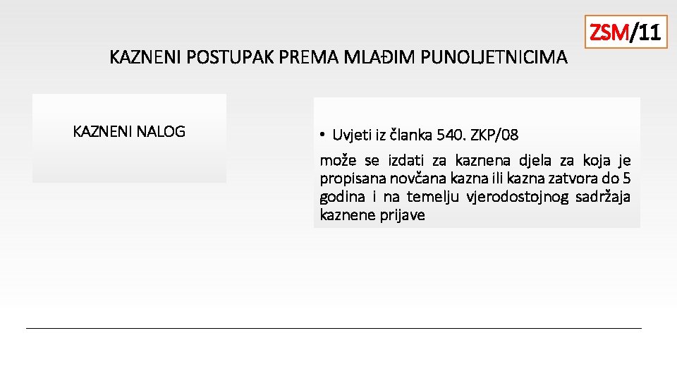 KAZNENI POSTUPAK PREMA MLAĐIM PUNOLJETNICIMA KAZNENI NALOG ZSM/11 • Uvjeti iz članka 540. ZKP/08