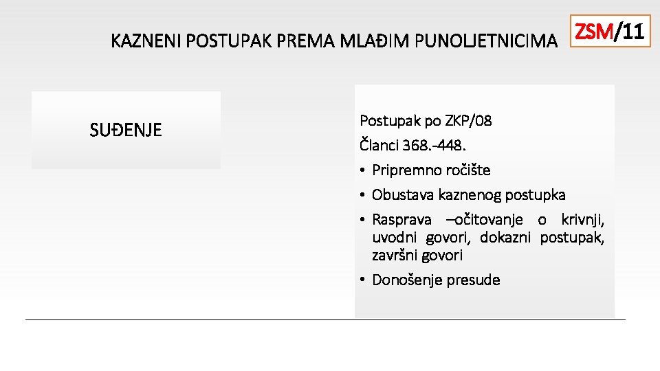 ZSM/11 KAZNENI POSTUPAK PREMA MLAĐIM PUNOLJETNICIMA SUĐENJE Postupak po ZKP/08 Članci 368. -448. •